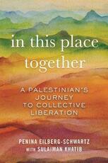 Libro in inglese In This Place Together: A Palestinians Journey to Collective Liberation Penina Eilberg-Schwartz Sulaiman Khatib