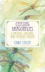 Libro in inglese Chasing Dragonflies: A Natural, Cultural, and Personal History Cindy Crosby