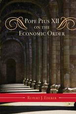 Libro in inglese Pope Pius XII on the Economic Order Rupert J. Ederer