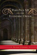 Libro in inglese Pope Pius XII on the Economic Order Rupert J. Ederer