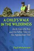 Libro in inglese A Child's Walk in the Wilderness: An 8-Year-Old Boy and His Father Take on the Appalachian Trail Paul Molyneaux Asher Molyneaux
