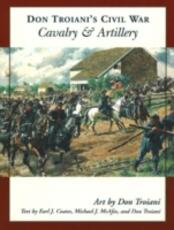 Libro in inglese Don Troiani's Civil War Cavalry & Artillery Don Troiani Michael J. McAfee Earl J. Coates