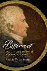 Libro in inglese Bitterroot: The Life and Death of Meriwether Lewis Patricia Tyson Stroud