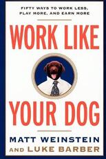 Libro in inglese Work Like Your Dog: Fifty Ways to Work Less, Play More, and Earn More Luke Barber Matt Weinstein