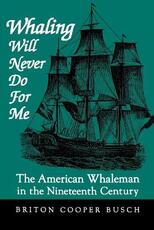 Libro in inglese Whaling Will Never Do For Me: The American Whaleman in the Nineteenth Century Briton Cooper Busch