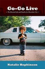 Libro in inglese Go-Go Live: The Musical Life and Death of a Chocolate City Natalie Hopkinson
