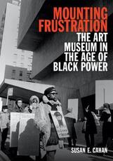 Libro in inglese Mounting Frustration: The Art Museum in the Age of Black Power Susan E. Cahan
