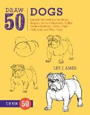 Libro in inglese Draw 50 Dogs: The Step-by-Step Way to Draw Beagles, German Shepherds, Collies, Golden Retrievers, Yorkies, Pugs, Malamutes, and Many More... Lee J. Ames