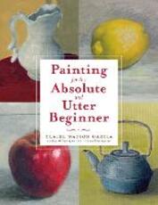 Libro in inglese Painting for the Absolute and Utter Beginner Claire Watson Garcia