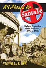 Libro in inglese All Aboard for Santa Fe: Railway Promotion of the Southwest, 1890s to 1930s