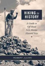 Libro in inglese Hiking to History: A Guide to Off-Road New Mexico Historic Sites Robert Julyan