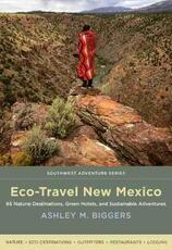 Libro in inglese Eco-Travel New Mexico: 86 Natural Destinations, Green Hotels, and Sustainable Adventures Ashley M. Biggers