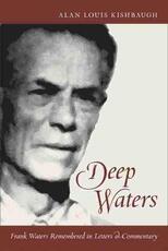 Libro in inglese Deep Waters: Frank Waters Remembered in Letters and Commentary Alan Louis Kishbaugh