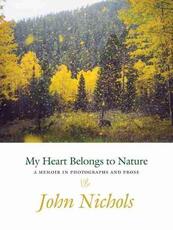 Libro in inglese My Heart Belongs to Nature: A Memoir in Photographs and Prose John Nichols