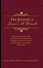 Libro in inglese The Journal of James A. Brush: The Expedition and Military Operations of General Don Francisco Xavier Mina in Mexico, 1816-1817