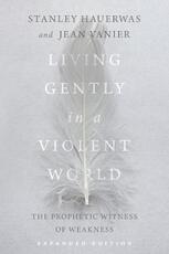 Libro in inglese Living Gently in a Violent World: The Prophetic Witness of Weakness Stanley Hauerwas Jean Vanier
