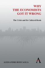 Libro in inglese Why the Economists Got It Wrong: The Crisis and Its Cultural Roots Alessandro Roncaglia