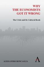 Libro in inglese Why the Economists Got It Wrong: The Crisis and Its Cultural Roots Alessandro Roncaglia