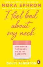 Libro in inglese I Feel Bad About My Neck: Dolly Alderton introduction Nora Ephron