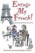 Libro in inglese Excuse My French: Fluent Francais without the faux pas Rachel Best Jean-Christophe Van Waes