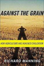 Libro in inglese Against the Grain: How Agriculture Has Hijacked Civilization Richard Manning