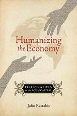 Libro in inglese Humanizing the Economy: Co-operatives in the Age of Capital John Restakis