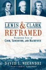 Libro in inglese Lewis and Clark Reframed: Examining Ties to Cook, Vancouver, and MacKenzie David L Nicandri