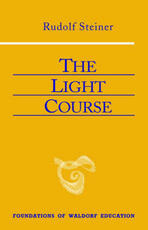 Libro in inglese The Light Course: First Course in Natural Science; Light, Color, Sound-Mass, Electricity, Magnetism Rudolf Steiner