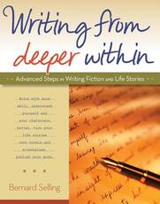 Libro in inglese Writing from Deeper within: Advanced Steps in Writing Fiction and Life Stories Bernard Selling
