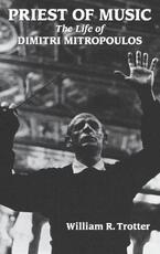 Libro in inglese Priest of Music: The Life of Dimitri Mitropoulos William R. Trotter