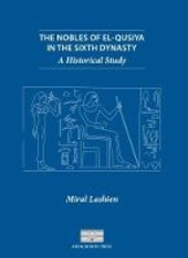 Copertina  The Nobles of El-Qusiya in the Sixth Dynasty : a Historical Study