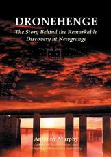 Libro in inglese Dronehenge: The Story Behind the Remarkable Neolithic Discovery at Newgrange Anthony Murphy