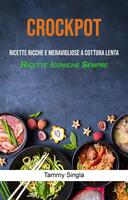  Crockpot: Ricette Ricche E Meravigliose A Cottura Lenta (Ricette Iconiche Sempre)
