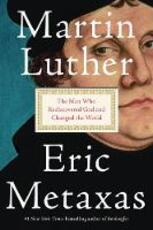 Libro in inglese Martin Luther: The Man Who Rediscovered God and Changed the World Eric Metaxas