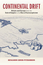 Libro in inglese Continental Drift: Britain and Europe from the End of Empire to the Rise of Euroscepticism Benjamin Grob-Fitzgibbon