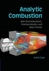 Libro in inglese Analytic Combustion: With Thermodynamics, Chemical Kinetics and Mass Transfer Anil W. Date