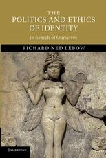 Libro in inglese The Politics and Ethics of Identity: In Search of Ourselves Richard Ned Lebow