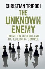 Libro in inglese The Unknown Enemy: Counterinsurgency and the Illusion of Control Christian Tripodi
