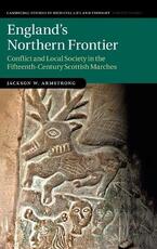 Libro in inglese England's Northern Frontier: Conflict and Local Society in the Fifteenth-Century Scottish Marches Jackson Armstrong