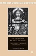 Libro in inglese The Footprints of Michael the Archangel: The Formation and Diffusion of a Saintly Cult, c. 300-c. 800 J. Arnold