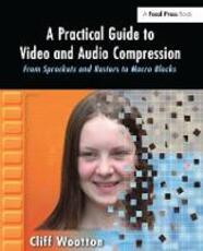 Libro in inglese A Practical Guide to Video and Audio Compression: From Sprockets and Rasters to Macro Blocks Cliff Wootton