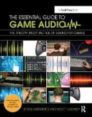 Libro in inglese The Essential Guide to Game Audio: The Theory and Practice of Sound for Games Steve Horowitz