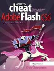Libro in inglese How to Cheat in Adobe Flash CS6: The Art of Design and Animation Chris Georgenes
