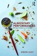 Libro in inglese Alimentary Performances: Mimesis, Theatricality, and Cuisine Kristin Hunt