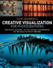 Libro in inglese Rick Sammon's Creative Visualization for Photographers: Composition, exposure, lighting, learning, experimenting, setting goals, motivation and more Rick Sammon