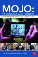 Libro in inglese MOJO: The Mobile Journalism Handbook: How to Make Broadcast Videos with an iPhone or iPad Ivo Burum Stephen Quinn