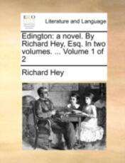 Libro in inglese Edington: A Novel. by Richard Hey, Esq. in Two Volumes. ... Volume 1 of 2 Richard Hey