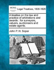 Libro in inglese A Treatise on the Law and Practice of Arbitrations and Awards: For Surveyors, Valuers, Auctioneers and Estate Agents. John P H Soper