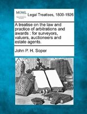 Libro in inglese A Treatise on the Law and Practice of Arbitrations and Awards: For Surveyors, Valuers, Auctioneers and Estate Agents. John P H Soper