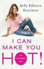 Libro in inglese I Can Make You Hot!: The Supermodel Diet Kelly Killoren Bensimon